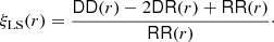 $$ \begin{aligned} \xi _{\rm LS}(r) = \frac{\mathsf{DD }(r) - 2\mathsf{DR }(r) + \mathsf{RR }(r)}{\mathsf{RR }(r)}\cdot \end{aligned} $$
