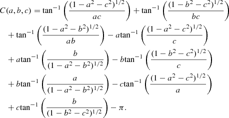 $$ \begin{aligned}&{C(a,b,c) = {\tan ^{-1}}\left(\frac{(1-a^2-c^2)^{1/2}}{ac}\right) + {\tan ^{-1}}\left(\frac{(1-b^2-c^2)^{1/2}}{bc}\right)} \nonumber \\&\quad + {\tan ^{-1}}\left(\frac{(1-a^2-b^2)^{1/2}}{ab}\right) - a {\tan ^{-1}}\left(\frac{(1-a^2-c^2)^{1/2}}{c}\right)\nonumber \\&\quad + a {\tan ^{-1}}\left(\frac{b}{(1-a^2-b^2)^{1/2}}\right) - b {\tan ^{-1}}\left(\frac{(1-b^2-c^2)^{1/2}}{c}\right)\nonumber \\&\quad + b {\tan ^{-1}}\left(\frac{a}{(1-a^2-b^2)^{1/2}}\right) - c {\tan ^{-1}}\left(\frac{(1-a^2-c^2)^{1/2}}{a}\right)\nonumber \\&\quad + c {\tan ^{-1}}\left(\frac{b}{(1-b^2-c^2)^{1/2}}\right) - \pi . \end{aligned} $$