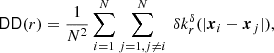 $$ \begin{aligned} \mathsf{DD }(r) = \frac{1}{N^2} \sum _{i=1}^N\sum _{j=1, j\ne i}^N\ {\delta }k_r^{\delta }(|{\boldsymbol{x}}_i-{\boldsymbol{x}}_j|), \end{aligned} $$