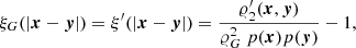 $$ \begin{aligned} \xi _G(|{\boldsymbol{x}}-{\boldsymbol{y}}|) = \xi^\prime (|{\boldsymbol{x}}-{\boldsymbol{y}}|) = \frac{\varrho _2^\prime ({\boldsymbol{x}},{\boldsymbol{y}})}{\varrho _G^2\ p({\boldsymbol{x}}) p({\boldsymbol{y}})} - 1, \end{aligned} $$