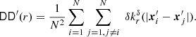 $$ \begin{aligned} \mathsf{DD }^\prime (r) = \frac{1}{N^2} \sum _{i=1}^N\sum _{j=1, j\ne i}^N\ {\delta }k_r^{\delta }(|{\boldsymbol{x}}_i^\prime -{\boldsymbol{x}}_j^\prime |). \end{aligned} $$