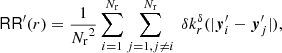 $$ \begin{aligned} \mathsf{RR }^\prime (r) = \frac{1}{{{N_{\rm r}}}^2}\sum _{i=1}^{{{N_{\rm r}}}} \sum _{j=1, j\ne i}^{{{N_{\rm r}}}}\ {\delta }k_r^{\delta }(|{\boldsymbol{y}}_i^\prime -{\boldsymbol{y}}_j^\prime |), \end{aligned} $$