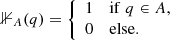 $$ \begin{aligned} {\mathbb{1} }_A(q) = {\left\{ \begin{array}{ll} 1&\mathrm{if}\; q\in A,\\ 0&\mathrm{else}. \end{array}\right.} \end{aligned} $$