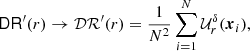 $$ \begin{aligned} \mathsf{DR }^\prime (r)&\rightarrow {\mathcal{DR} }^\prime (r) = \frac{1}{N^2} \sum _{i=1}^N {\mathcal{U} }_r^{\delta }({\boldsymbol{x}}_i), \end{aligned} $$