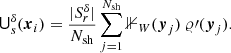 $$ \begin{aligned} \mathsf{U }_s^{\delta }({\boldsymbol{x}}_i)&= \frac{|S_r^{\delta }|}{{{N_{\mathrm{sh}}}}} \sum _{j=1}^{{{N_{\mathrm{sh}}}}}{\mathbb{1} }_{W}({\boldsymbol{y}}_j)\ \varrho \prime ({\boldsymbol{y}}_j). \end{aligned} $$