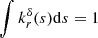 $ \int k_r^{{\delta}}(s){{\mathrm{d}}} s=1 $