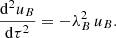 $$ \begin{aligned} \frac{\mathrm{d}^2 u_B}{\mathrm{d}\tau ^2} = - \lambda _B^2 \, u_B . \end{aligned} $$
