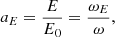 $$ \begin{aligned} a_{E}&= \frac{E}{E_0} = \frac{\omega _{E}}{\omega } ,\end{aligned} $$