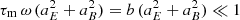 $ \tau_{\rm m} \, \omega \, (a_E^2 + a_B^2) = b \, (a_E^2 + a_B^2) \ll 1 $