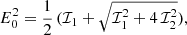 $$ \begin{aligned}&E_0^2 = \frac{1}{2} \, (\mathcal{I} _1 + \sqrt{\mathcal{I} _1^2 + 4 \, \mathcal{I} _2^2 }) ,\end{aligned} $$
