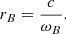$$ \begin{aligned} r_{B} = \frac{c}{\omega _{B}} . \end{aligned} $$