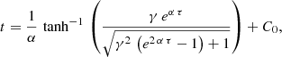 $$ \begin{aligned} t&= \frac{1}{\alpha } \, \tanh ^{-1} \, \left(\frac{\gamma \, e^{\alpha \, \tau }}{\sqrt{\gamma ^2 \, \left(e^{2 \, \alpha \, \tau } - 1\right) + 1 } } \right) + C_0 ,\end{aligned} $$