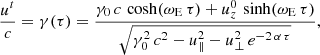 $$ \begin{aligned}&\frac{u^t}{c} = \gamma (\tau ) = \frac{\gamma _0 \, c \, \cosh (\omega _{\rm E} \, \tau ) + u_z^0 \, \sinh (\omega _{\rm E} \, \tau ) }{\sqrt{\gamma _0^2 \,c^2 - u_\parallel ^2 - u_\perp ^2 \, e^{-2\,\alpha \,\tau }} } ,\end{aligned} $$