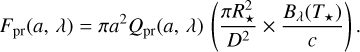 ${F_{{\rm{pr}}}}\left( {a,\lambda } \right) = \pi {a^2}{Q_{{\rm{pr}}}}\left( {a,\lambda } \right)\left( {{{\pi R_*^2} \over {{D^2}}} \times {{{B_\lambda }\left( {{T_*}} \right)} \over c}} \right).$