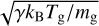 $\left. {\sqrt {{{\gamma {k_{\rm{B}}}{T_{\rm{g}}}} \mathord{\left/ {\vphantom {{\gamma {k_{\rm{B}}}{T_{\rm{g}}}} {{m_{\rm{g}}}}}} \right. \kern-\nulldelimiterspace} {{m_{\rm{g}}}}}} } $