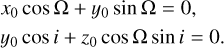 $ \matrix{ {{x_0}\cos {\rm{\Omega }} + {y_0}\sin {\rm{\Omega }} = 0,} \hfill \cr {{y_0}\cos i + {z_0}cos{\rm{\Omega }}\sin i = 0.} \hfill \cr } $