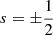 $ s = {\pm}\frac{1}{2} $