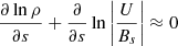 $$ \begin{aligned} \frac{\partial \ln {\rho }}{\partial s} + \frac{\partial }{\partial s} \ln \left|\frac{U}{B_s}\right| \approx 0 \end{aligned} $$