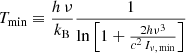 $$ \begin{aligned} T_{\rm min} \equiv \frac{h \,\nu }{k_{\rm B}}\frac{1}{\mathrm{ln}\left[ 1 + \frac{2h \nu ^3}{c^2\,I_{\nu , \, \mathrm{min}}} \right] } \end{aligned} $$