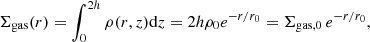 $$ \begin{aligned} \Sigma _{\rm gas}(r) = \int _{0}^{2h} \rho (r,z)\mathrm{d}z = 2h \rho _0 e^{-r/r_0} = \Sigma _{\mathrm{gas},0}\,e^{-r/r_0}, \end{aligned} $$