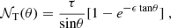 $$ \begin{aligned} \mathcal{N} _{\rm T}(\theta ) = \frac{\tau }{\mathrm{sin}\theta } [ 1 - e^{-\epsilon \,\mathrm{tan}\theta }] \; , \end{aligned} $$
