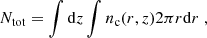 $$ \begin{aligned} N_{\rm tot} = \int \mathrm{d}z \int n_{\rm c}(r,z)2\pi r \mathrm{d}r \; , \end{aligned} $$