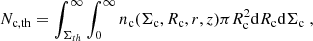 $$ \begin{aligned} N_{\mathrm{c,th}} = \int _{\Sigma _{th}}^{\infty } \int _0^{\infty } n_{\rm c}(\Sigma _{\rm c},R_{\rm c},r,z) \pi R_{\rm c}^2 \mathrm{d}R_{\rm c} \mathrm{d}\Sigma _{\rm c} \; , \end{aligned} $$