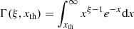 $ \Gamma(\xi, x_{\mathrm{th}})=\int_{x_{\mathrm{th}}}^{\infty}x^{\xi-1}e^{-x}\mathrm{d}x $