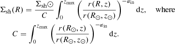 $$ \begin{aligned}&\Sigma _\mathrm{sh} (R) = \frac{\Sigma _\mathrm {sh} \odot }{C} \int _0^{z_\mathrm{max} } \left(\frac{r(R,z)}{r(R_\odot ,z_\odot )}\right)^{-\alpha _\mathrm{in} } \mathrm{d}z, \quad \text{ where} \\&\qquad C = \int _0^{z_\mathrm{max} } \left(\frac{r(R_\odot ,z)}{r(R_\odot ,z_\odot )}\right)^{-\alpha _\mathrm{in} } \mathrm{d}z. \nonumber \end{aligned} $$