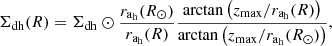 $$ \begin{aligned} \Sigma _\mathrm{dh} (R) = \Sigma _\mathrm {dh}\odot \frac{r_\mathrm{a_h} (R_\odot )}{r_\mathrm{a_h} (R)} \frac{\arctan {\left(z_\mathrm{max} /r_\mathrm{a_h} (R)\right)}}{\arctan {\left(z_\mathrm{max} /r_\mathrm{a_h} (R_\odot ) \right)}}, \end{aligned} $$