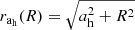 $ r_{\mathrm{a_h}}(R) = \sqrt{a_{\mathrm{h}}^2 + R^2} $