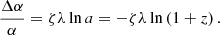 $$ \begin{aligned} \frac{\Delta \alpha }{\alpha }=\zeta \lambda \ln a=-\zeta \lambda \ln \left(1+z\right). \end{aligned} $$