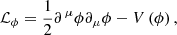 $$ \begin{aligned} \mathcal{L} _\phi =\frac{1}{2}\partial ^{\,\mu }\phi \partial _\mu \phi -V\left(\phi \right), \end{aligned} $$