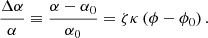 $$ \begin{aligned} \frac{\Delta \alpha }{\alpha }\equiv \frac{\alpha -\alpha _0}{\alpha _0}=\zeta \kappa \left(\phi -\phi _0\right). \end{aligned} $$