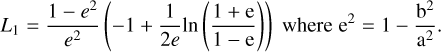 ${L_1} = {{1 - {e^2}} \over {{e^2}}}\left( { - 1 + {1 \over {2e}}\ln \left( {{{1 + {\rm{e}}} \over {1 - {\rm{e}}}}} \right)} \right)\,{\rm{where}}\,{{\rm{e}}^2} = 1 - {{{{\rm{b}}^2}} \over {{{\rm{a}}^2}}}.$