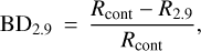 ${\rm{B}}{{\rm{D}}_{{\rm{2}}{\rm{.9}}}} = {{{R_{{\rm{cont}}}} - {R_{2.9}}} \over {{R_{{\rm{cont}}}}}},$