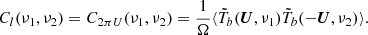 $$ \begin{aligned} C_l(\nu _1,\nu _2) = C_{2\pi U}(\nu _1,\nu _2) = \frac{1}{\Omega }\langle \tilde{T}_b({\boldsymbol{U}},\nu _1)\tilde{T}_b(-{\boldsymbol{U}},\nu _2) \rangle . \end{aligned} $$