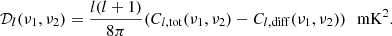$$ \begin{aligned} \mathcal{D} _l(\nu _1,\nu _2) = \frac{l(l+1)}{8\pi }(C_{l,\mathrm{tot}}(\nu _1,\nu _2)-C_{l,\mathrm{diff}}(\nu _1,\nu _2)) \,\,\,\, \mathrm{mK}^2. \end{aligned} $$