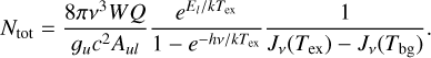 $ {N_{{\rm{tot}}}} = {{8\pi {v^3}WQ} \over {{g_u}{c^2}{A_{ul}}}}{{{e^{{E_l}/k{T_{{\rm{ex}}}}}}} \over {1 - {e^{ - hv/k{T_{{\rm{ex}}}}}}}}{1 \over {{J_v}\left( {{T_{{\rm{ex}}}}} \right) - {J_v}\left( {{T_{{\rm{bg}}}}} \right)}}. $