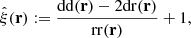 $$ \begin{aligned} \hat{\xi }(\mathbf r ) := \frac{\mathrm{dd} (\mathbf r )-2\mathrm{dr} (\mathbf r )}{\mathrm{rr} (\mathbf r )}+1 , \end{aligned} $$