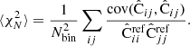 $$ \begin{aligned} \langle \chi ^2_N\rangle = \frac{1}{N_{\rm bin}^2}\sum _{ij} \frac{\mathrm{cov}(\hat{\mathrm{C}}_{ij},\hat{\mathrm{C}}_{ij})}{\hat{\mathrm{C}}^\mathrm{ref}_{ii}\hat{\mathrm{C}}^\mathrm{ref}_{jj}} . \end{aligned} $$