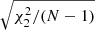 $ \sqrt{\chi^2_2/(N-1)} $