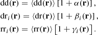 $$ \begin{aligned}&\mathrm{dd} (\mathbf r ) = \langle \mathrm{dd} (\mathbf r )\rangle \left[1+\alpha (\mathbf r )\right] , \nonumber \\&\mathrm{dr} _i(\mathbf r ) = \langle \mathrm{dr} (\mathbf r )\rangle \left[1+\beta _i(\mathbf r )\right] , \\&\mathrm{rr} _i(\mathbf r ) = \langle \mathrm{rr} (\mathbf r )\rangle \left[1+\gamma _i(\mathbf r )\right] . \nonumber \end{aligned} $$