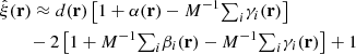 $$ \begin{aligned}&\hat{\xi }(\mathbf r ) \approx d(\mathbf r ) \left[1+\alpha (\mathbf r ) -{M^{-1}}{\textstyle {\sum }}_i\gamma _i(\mathbf r )\right] \nonumber \\&\qquad -2\left[1+{M^{-1}}{\textstyle {\sum }}_i\beta _i(\mathbf r ) -{M^{-1}}{\textstyle {\sum }}_i\gamma _i(\mathbf r )\right] +1 \end{aligned} $$
