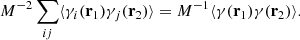 $$ \begin{aligned} {M^{-2}}\sum _{ij} \langle \gamma _i(\mathbf r _1)\gamma _j(\mathbf r _2)\rangle = {M^{-1}}\langle \gamma (\mathbf r _1)\gamma (\mathbf r _2)\rangle . \end{aligned} $$