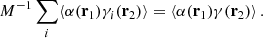 $$ \begin{aligned} {M^{-1}}\sum _{i} \langle \alpha (\mathbf r _1)\gamma _i(\mathbf r _2)\rangle = \langle \alpha (\mathbf r _1)\gamma (\mathbf r _2)\rangle \, . \end{aligned} $$