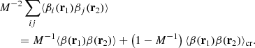 $$ \begin{aligned}&{M^{-2}}\sum _{ij} \langle \beta _i(\mathbf r _1)\beta _j(\mathbf r _2)\rangle \nonumber \\&\qquad ={M^{-1}}\langle \beta (\mathbf r _1)\beta (\mathbf r _2)\rangle +\left(1-{M^{-1}}\right) \langle \beta (\mathbf r _1)\beta (\mathbf r _2)\rangle _{\rm cr} . \end{aligned} $$
