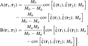 $$ \begin{aligned}&\mathrm{A}(\mathbf r _1,\mathbf r _2) = \frac{M_b}{M_b-M_a} \mathrm{cov}\left[\hat{\xi }(\mathbf r _1),\hat{\xi }(\mathbf r _2);M_b\right] \nonumber \\&\qquad \qquad -\frac{M_a}{M_b-M_a}\mathrm{cov}\left[\hat{\xi }(\mathbf r _1),\hat{\xi }(\mathbf r _2);M_a\right] \nonumber \\&\mathrm{B}(\mathbf r _1,\mathbf r _2) = \frac{M_aM_b}{M_b-M_a} \Big \{\mathrm{cov}\left[\hat{\xi }(\mathbf r _1),\hat{\xi }(\mathbf r _2);M_a\right] \nonumber \\&\qquad \qquad \qquad \quad -\mathrm{cov}\left[\hat{\xi }(\mathbf r _1),\hat{\xi }(\mathbf r _2);M_b\right] \Big \}. \end{aligned} $$