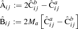 $$ \begin{aligned}&\hat{\mathrm{A}}_{ij} := 2\hat{\mathrm{C}}^b_{ij} -\hat{\mathrm{C}}^a_{ij} \nonumber \\&\hat{\mathrm{B}}_{ij} := 2M_a\left[\hat{\mathrm{C}}^a_{ij} -\hat{\mathrm{C}}^b_{ij}\right] \end{aligned} $$