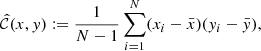 $$ \begin{aligned} \hat{{\mathcal{C} }}(x,{ y}) := \frac{1}{N-1} \sum _{i=1}^N (x_i-\bar{x})({ y}_i-\bar{ y}) , \end{aligned} $$